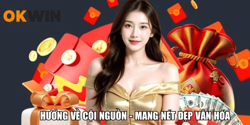 Hướng về cội nguồn - Mang nét đẹp văn hóa