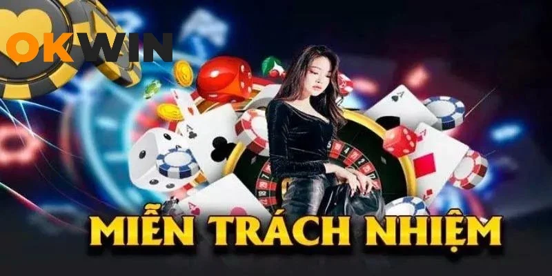 Tìm hiểu chính sách miễn trừ trách nhiệm tại Okwin